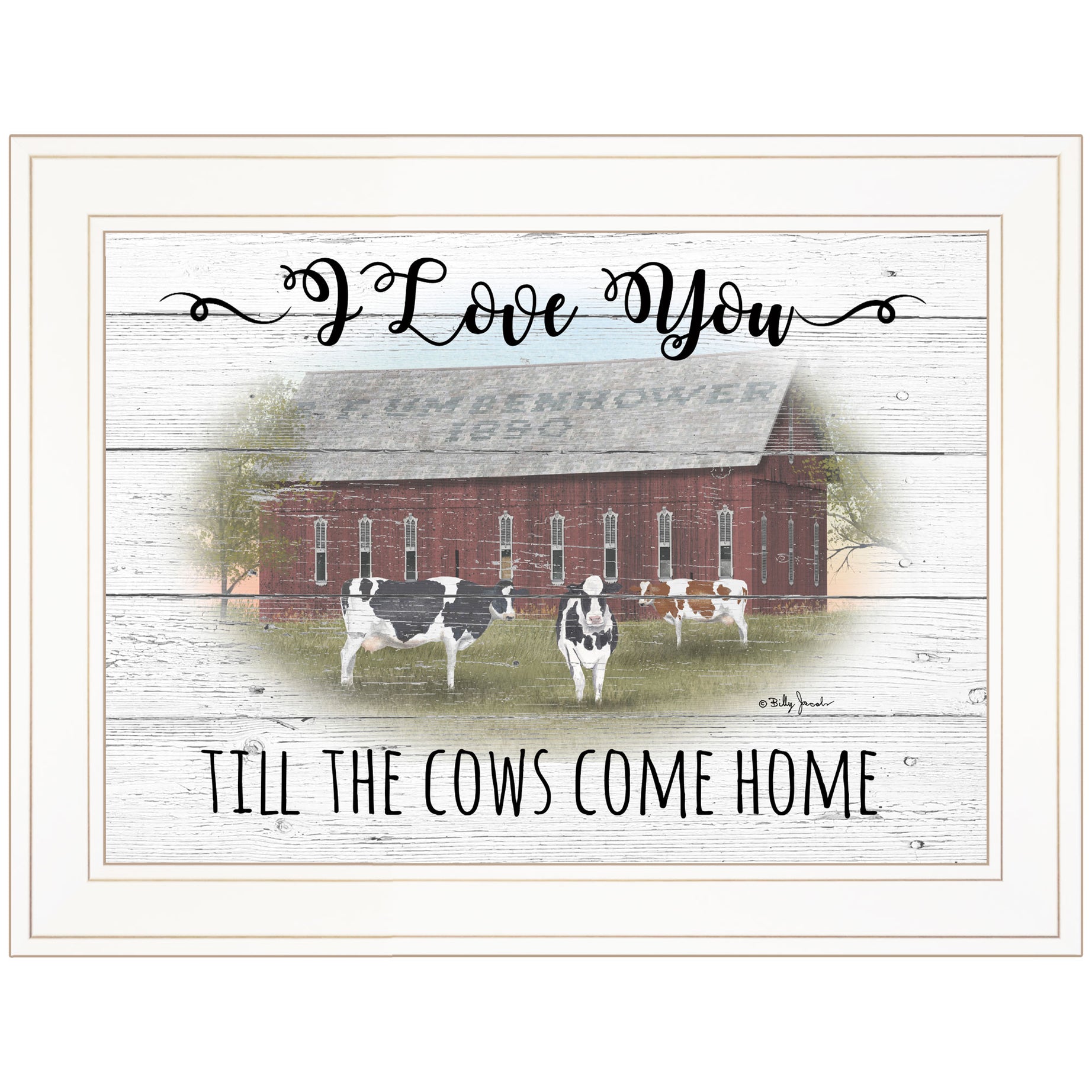 "I Love You till the Cows Come Home" By Billy Jacobs, Ready to Hang Framed Print, White Frame--1