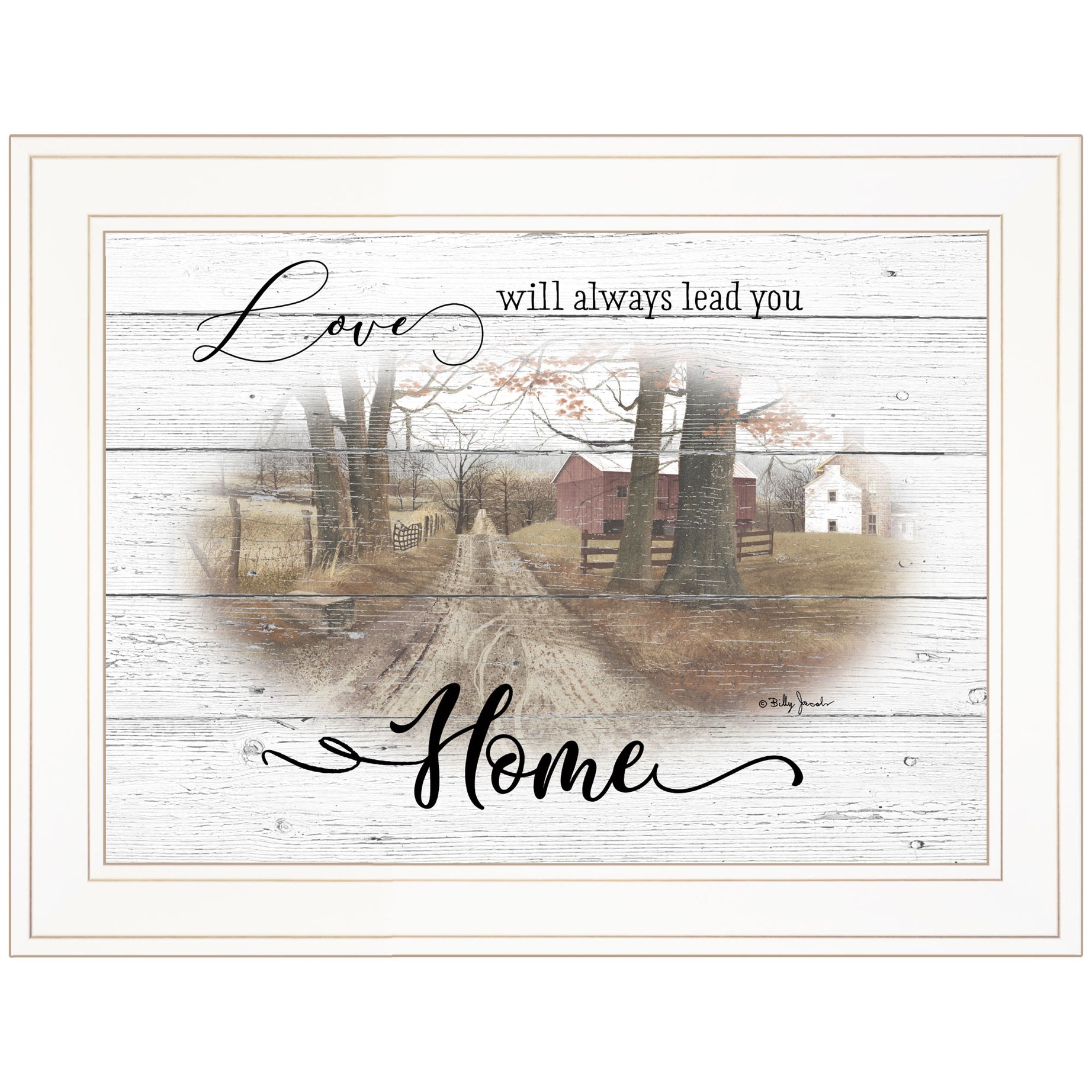 "Love Will Always Lead You Home" By Billy Jacobs, Ready to Hang Framed Print, White Frame--1