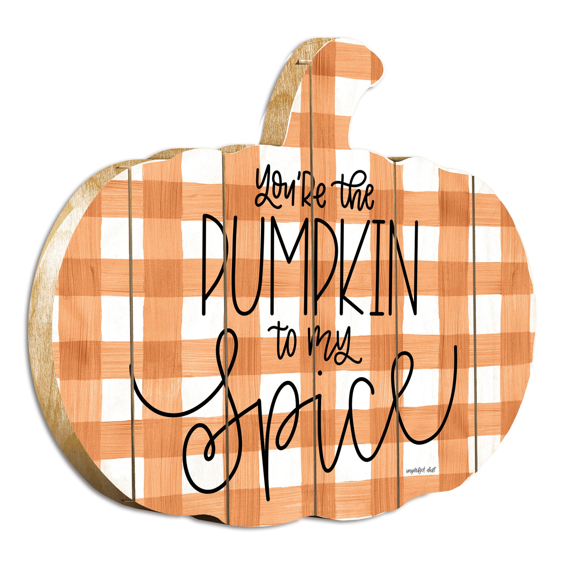 "You're the Pumpkin to My Spice" By Artisan Imperfect Dust Printed on Wooden Pumpkin Wall Art--1