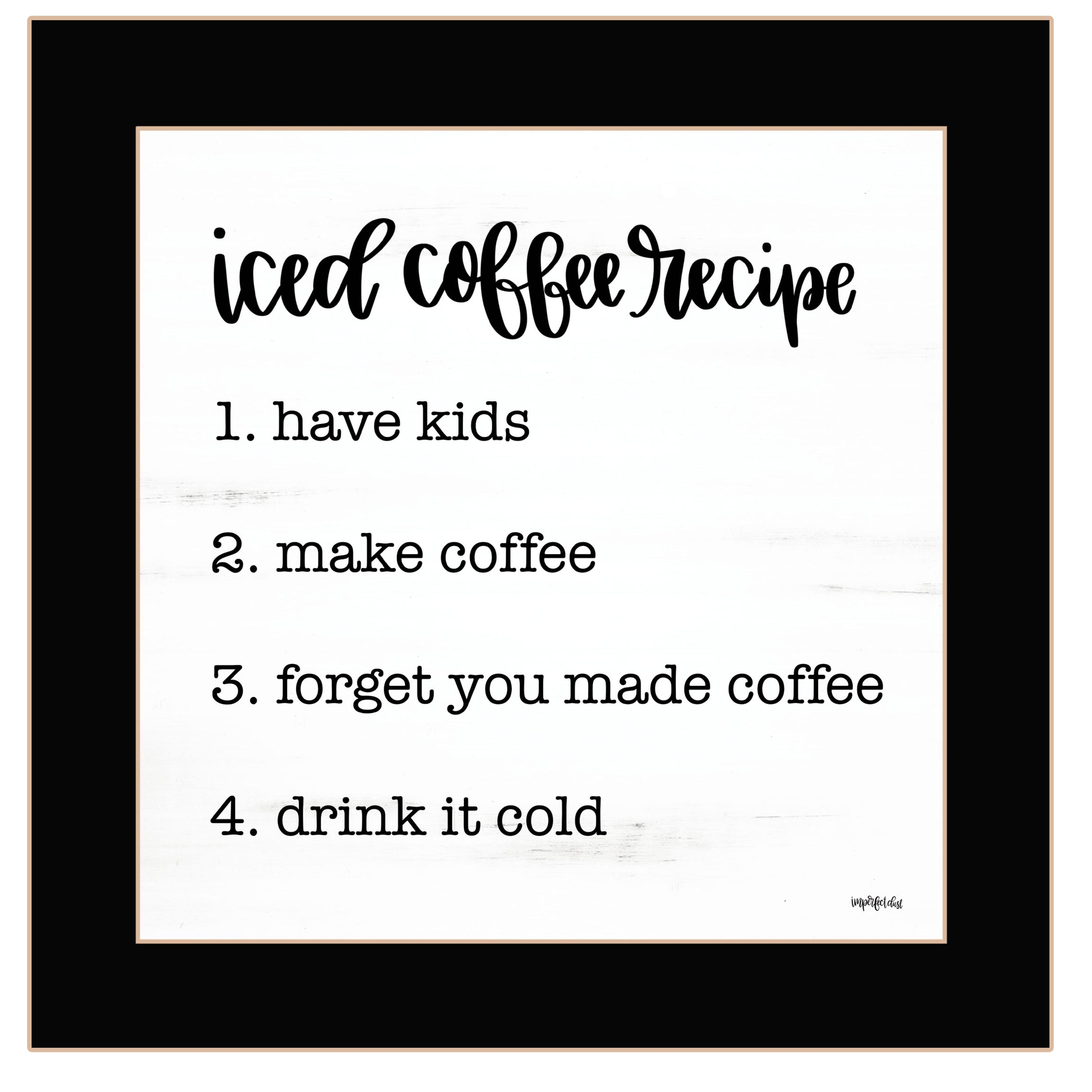 "Iced Coffee Recipe" by Imperfect Dust, Ready to Hang Framed Print, Black Frame--1