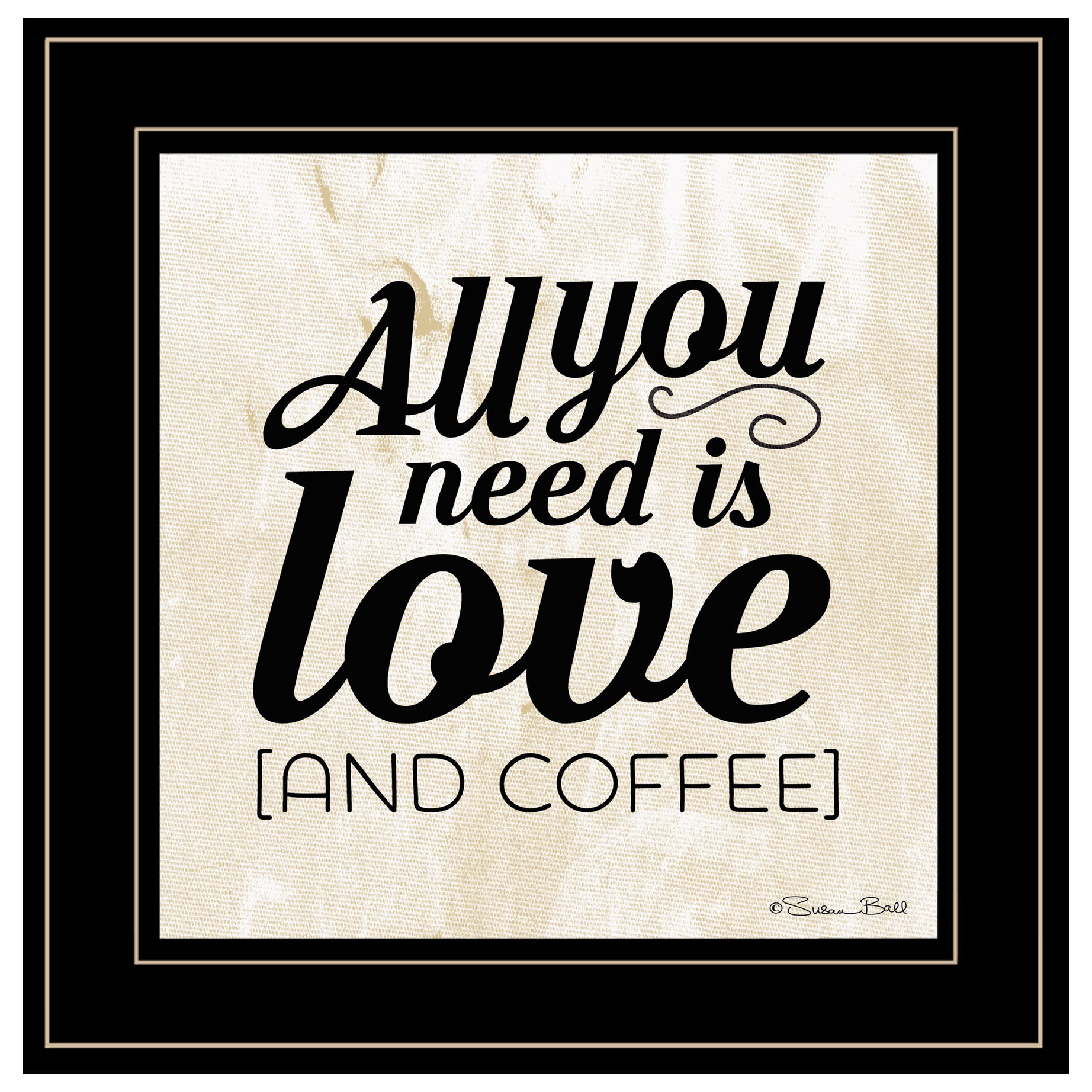 "All You Need is Love and Coffee" by Susan Ball, Ready to Hang Framed Print, Black Frame--1