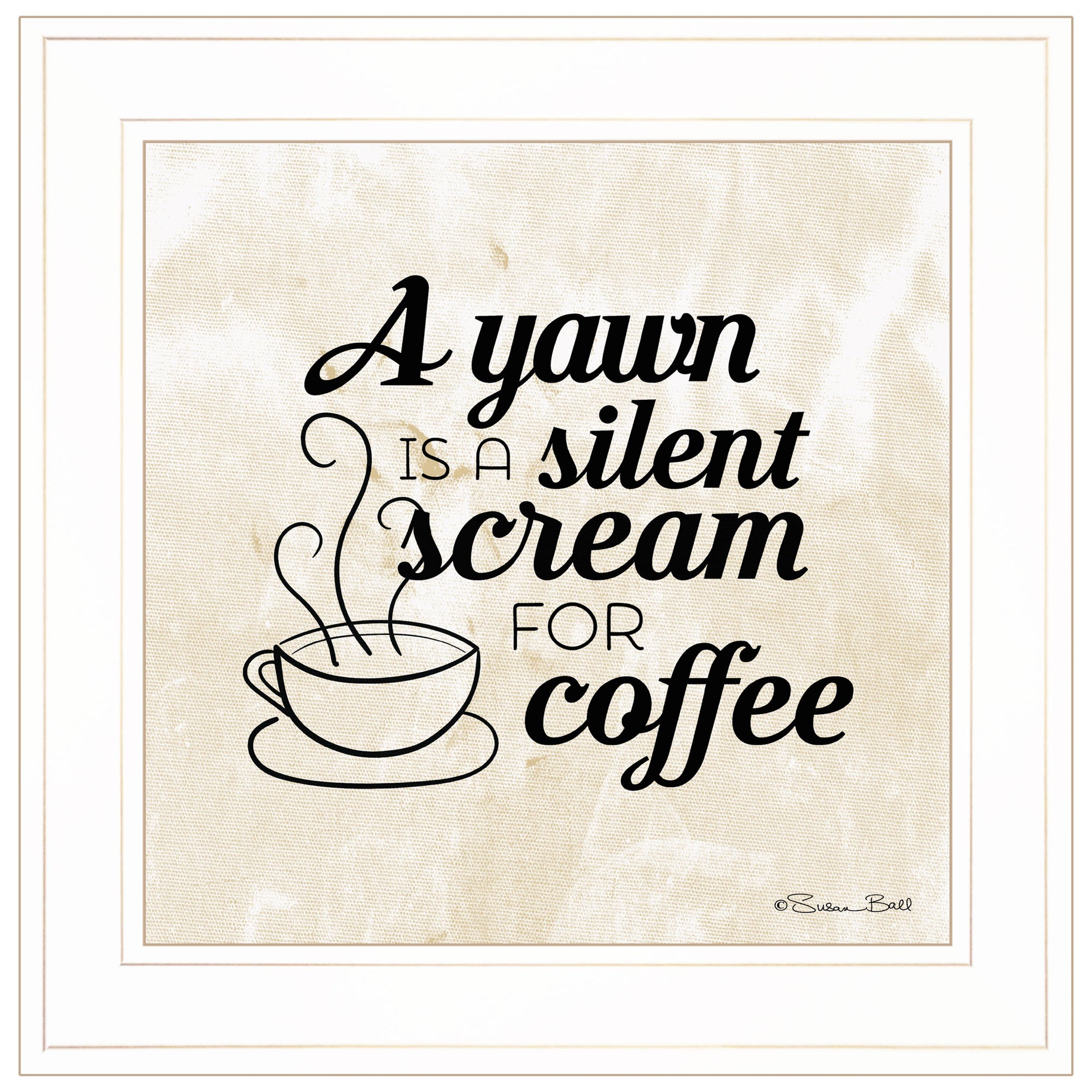 "A Silent Scream for Coffee" by Susan Ball, Ready to Hang Framed Print, White Frame--1