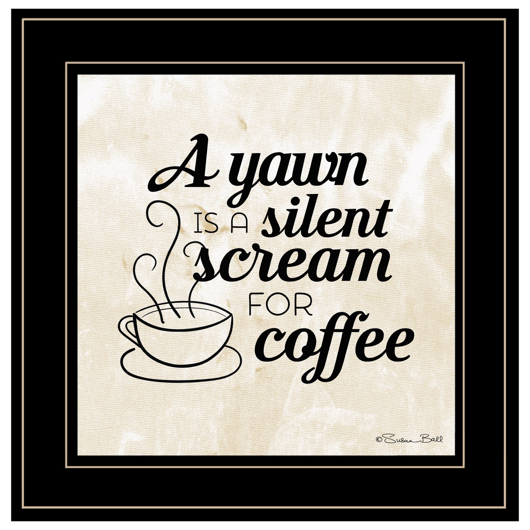 "A Silent Scream for Coffee" by Susan Ball, Ready to Hang Framed Print, Black Frame--1