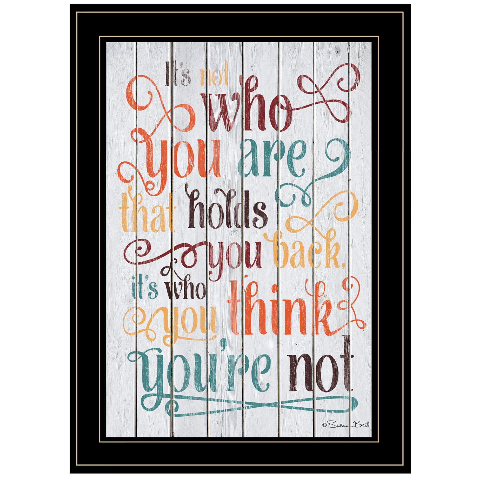 "Who You Think You Are" by Artisan Susan Ball, Ready to Hang Framed Print, Black Frame--1